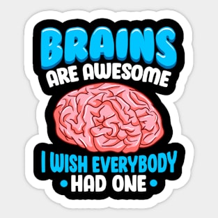 Brains Are Awesome I Wish Everybody Had One Funny Saying Sticker